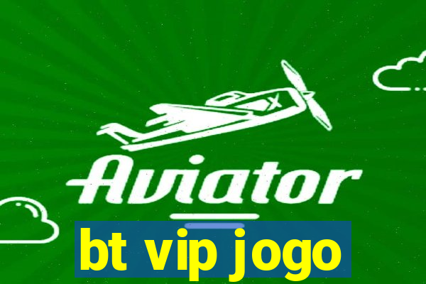 bt vip jogo